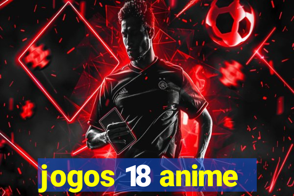 jogos 18 anime